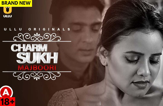 Charmsukh (Majboori) (2022) Hindi Hot Web Series UllU