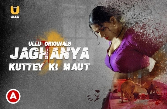 Jaghanya (Kuttey Ki Maut) (2022) Hindi Hot Short Film UllU